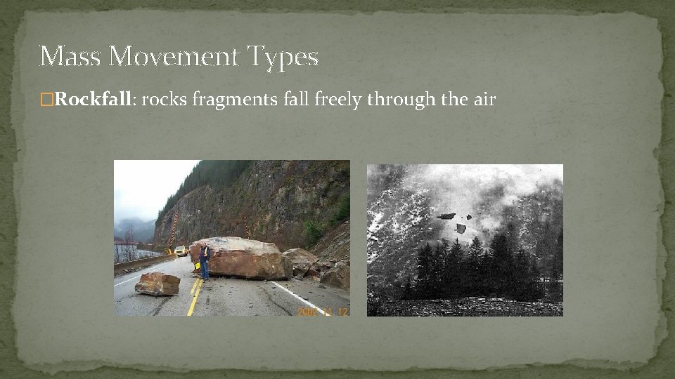 Mass Movement Types �Rockfall: rocks fragments fall freely through the air 