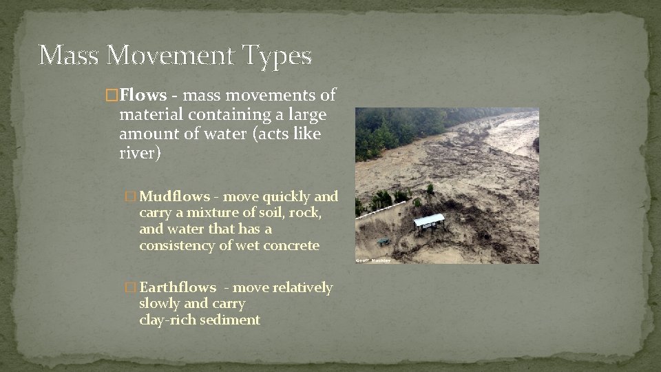 Mass Movement Types �Flows - mass movements of material containing a large amount of