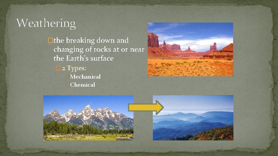 Weathering �the breaking down and changing of rocks at or near the Earth’s surface