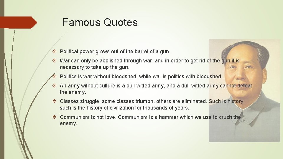 Famous Quotes Political power grows out of the barrel of a gun. War can