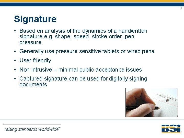 11 Signature • Based on analysis of the dynamics of a handwritten signature e.