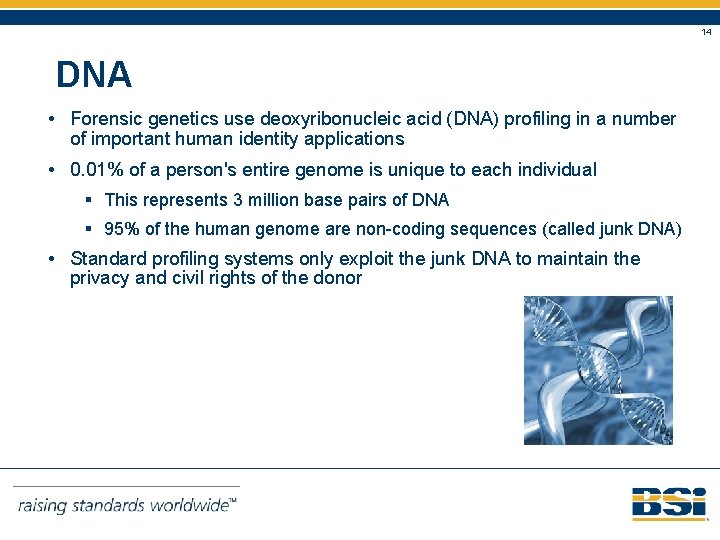 14 DNA • Forensic genetics use deoxyribonucleic acid (DNA) profiling in a number of