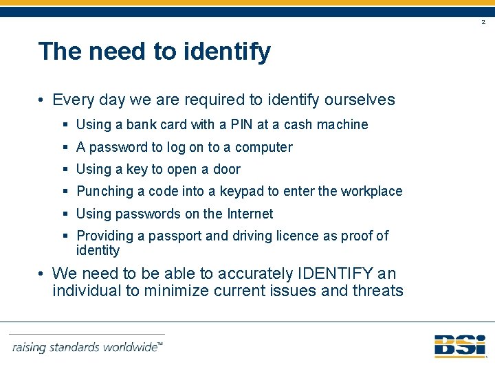 2 The need to identify • Every day we are required to identify ourselves