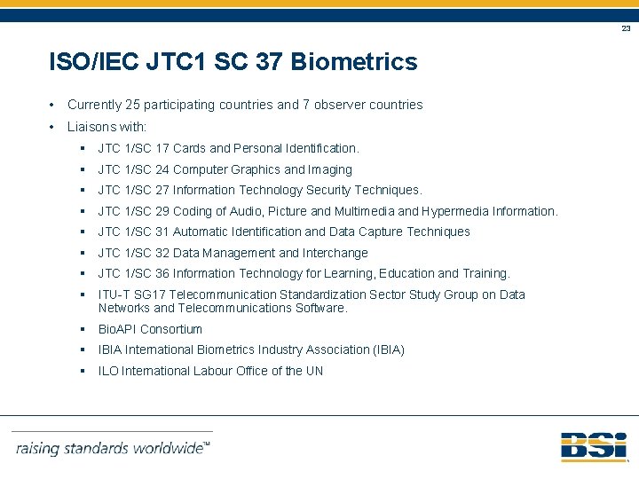 23 ISO/IEC JTC 1 SC 37 Biometrics • Currently 25 participating countries and 7