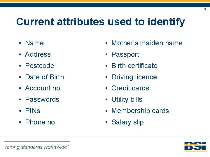 3 Current attributes used to identify • Name • Mother’s maiden name • Address