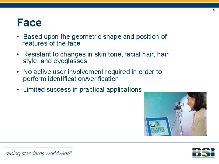 8 Face • Based upon the geometric shape and position of features of the