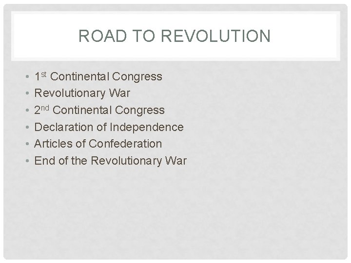 ROAD TO REVOLUTION • • • 1 st Continental Congress Revolutionary War 2 nd