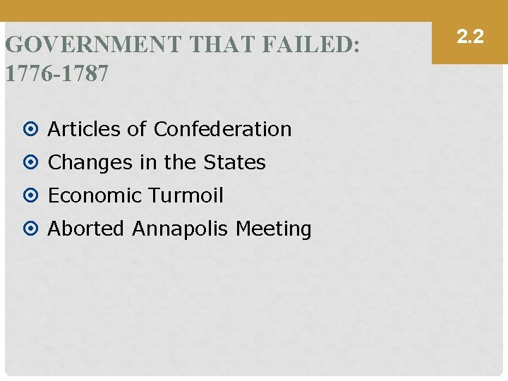 GOVERNMENT THAT FAILED: 1776 -1787 Articles of Confederation Changes in the States Economic Turmoil