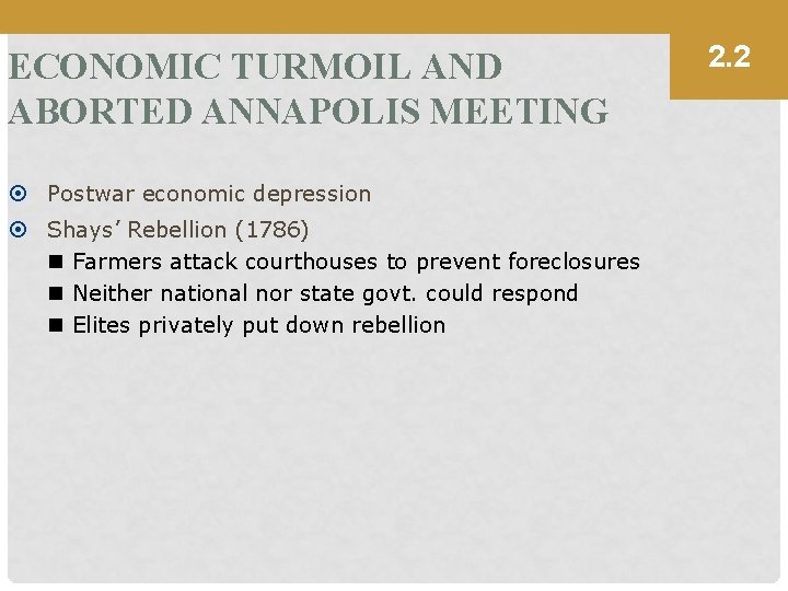 ECONOMIC TURMOIL AND ABORTED ANNAPOLIS MEETING Postwar economic depression Shays’ Rebellion (1786) n Farmers