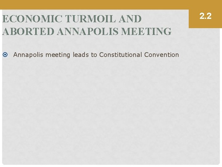 ECONOMIC TURMOIL AND ABORTED ANNAPOLIS MEETING Annapolis meeting leads to Constitutional Convention 2. 2