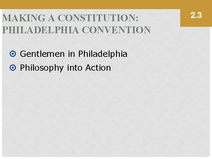 MAKING A CONSTITUTION: PHILADELPHIA CONVENTION Gentlemen in Philadelphia Philosophy into Action 2. 3 