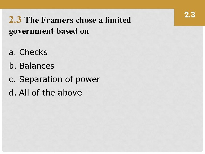 2. 3 The Framers chose a limited government based on a. Checks b. Balances