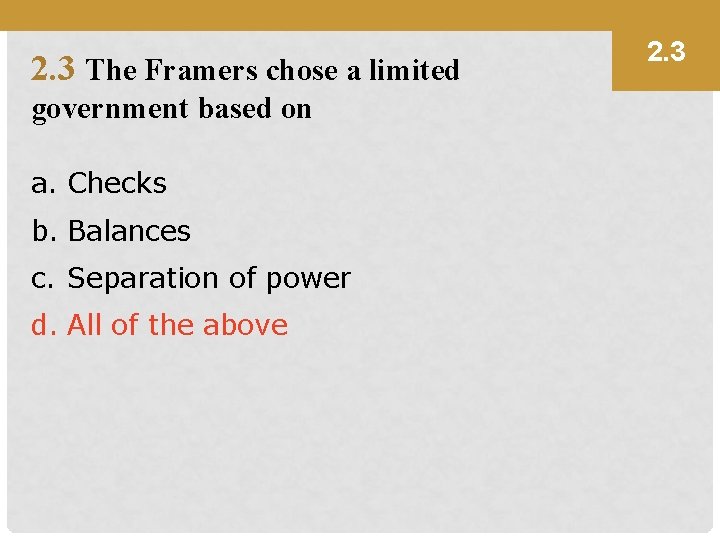 2. 3 The Framers chose a limited government based on a. Checks b. Balances