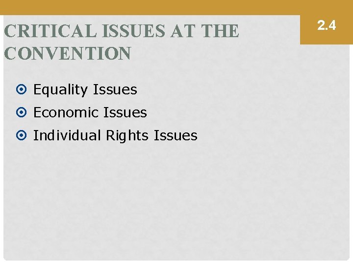 CRITICAL ISSUES AT THE CONVENTION Equality Issues Economic Issues Individual Rights Issues 2. 4
