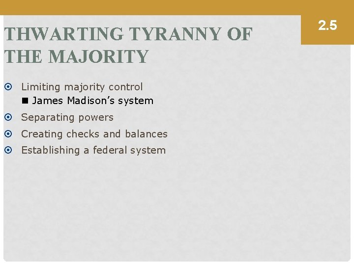 THWARTING TYRANNY OF THE MAJORITY Limiting majority control n James Madison’s system Separating powers