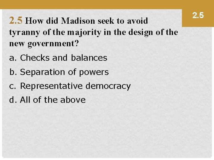 2. 5 How did Madison seek to avoid tyranny of the majority in the