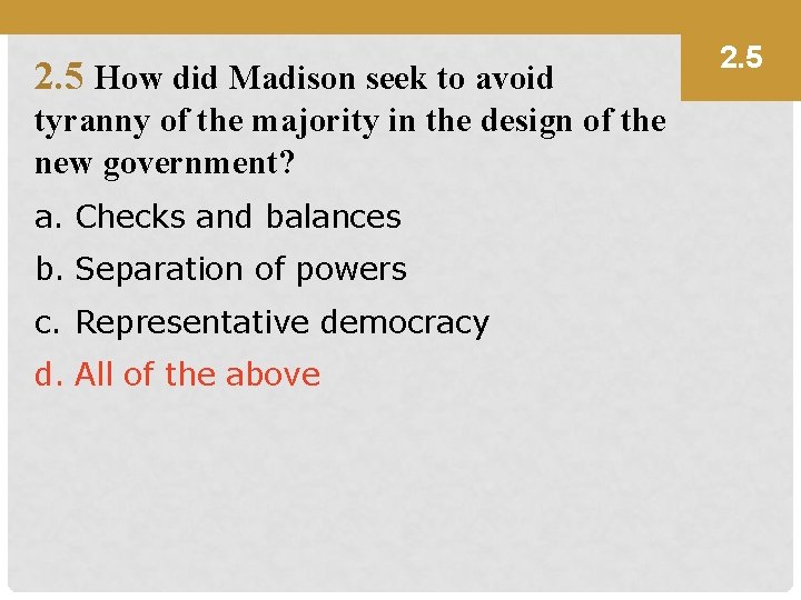 2. 5 How did Madison seek to avoid tyranny of the majority in the