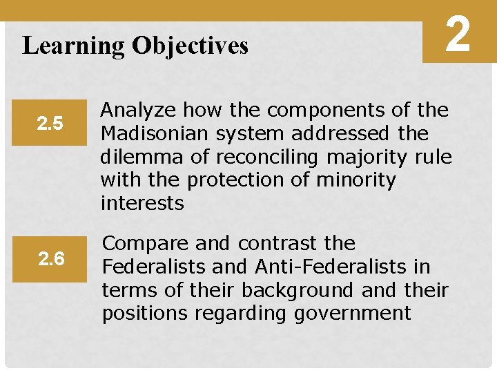 Learning Objectives 2. 5 2. 6 2 Analyze how the components of the Madisonian