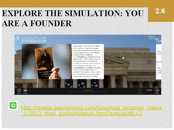EXPLORE THE SIMULATION: YOU ARE A FOUNDER 2. 6 http: //media. pearsoncmg. com/long_longman_media _1/2013_mpsl_sim/simulation.
