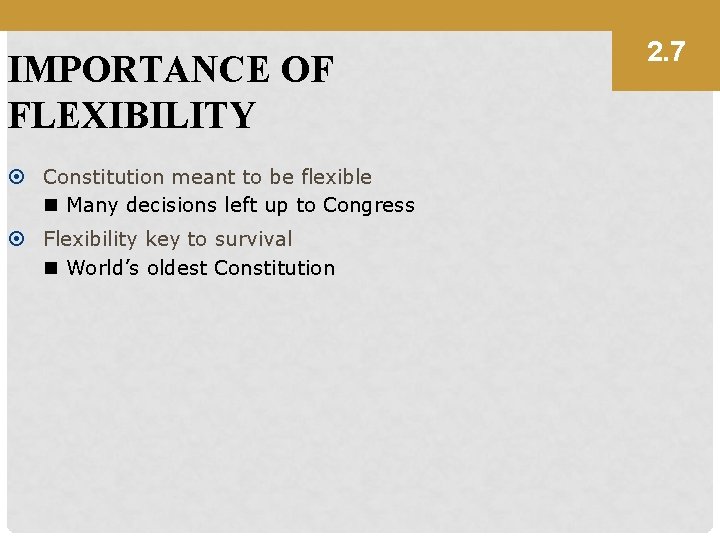 IMPORTANCE OF FLEXIBILITY Constitution meant to be flexible n Many decisions left up to