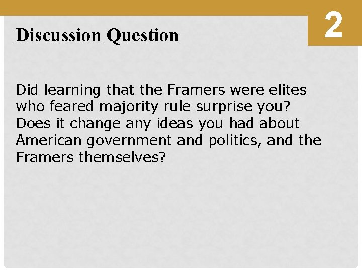 Discussion Question Did learning that the Framers were elites who feared majority rule surprise