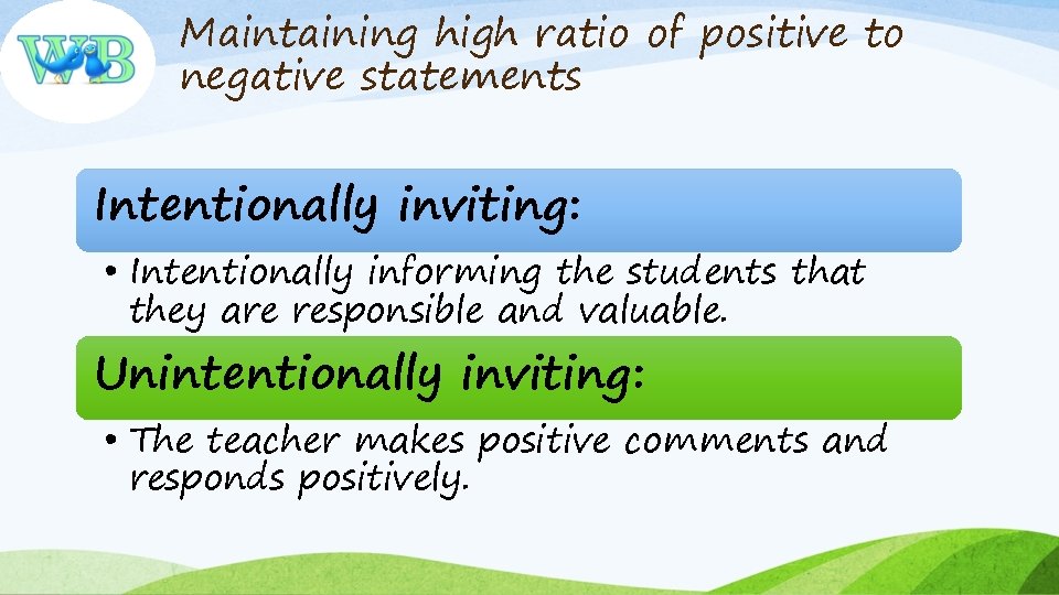 Maintaining high ratio of positive to negative statements Intentionally inviting: • Intentionally informing the