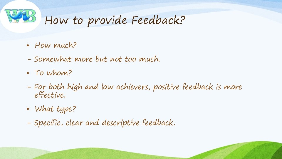 How to provide Feedback? • How much? - Somewhat more but not too much.