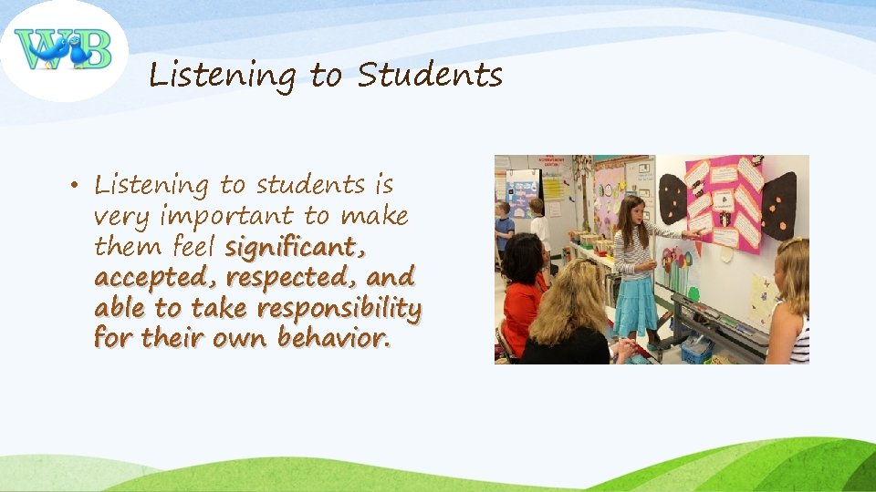 Listening to Students • Listening to students is very important to make them feel