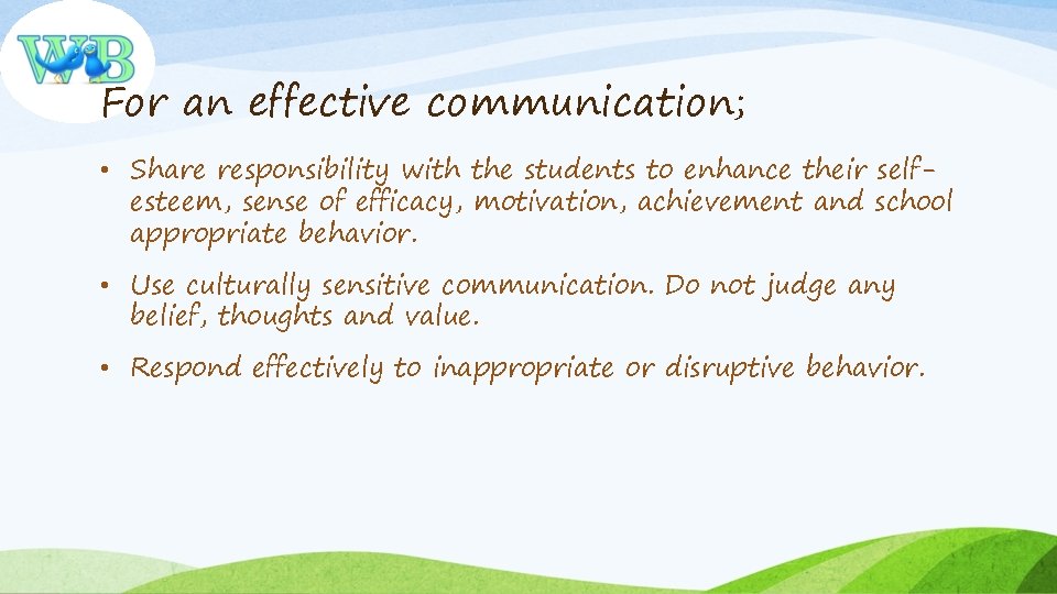 For an effective communication; • Share responsibility with the students to enhance their selfesteem,