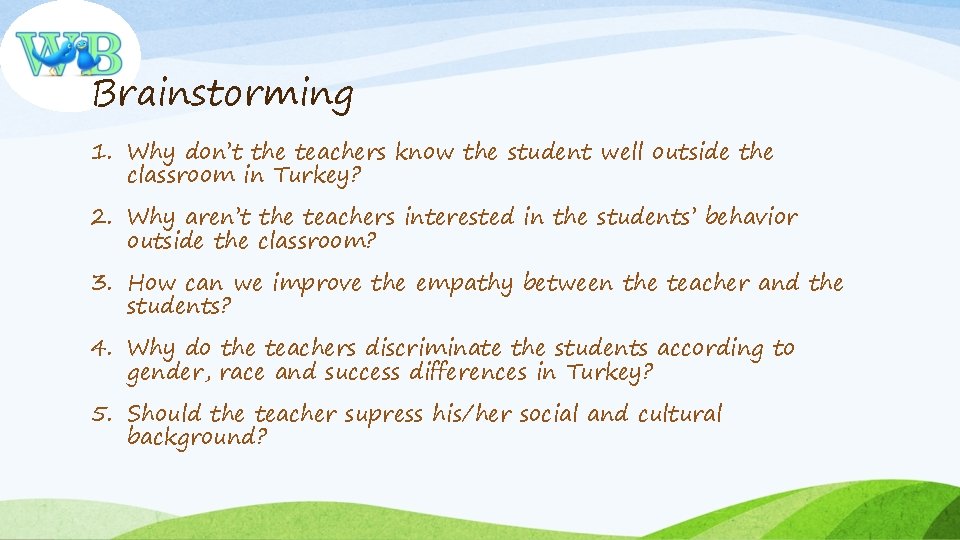 Brainstorming 1. Why don’t the teachers know the student well outside the classroom in