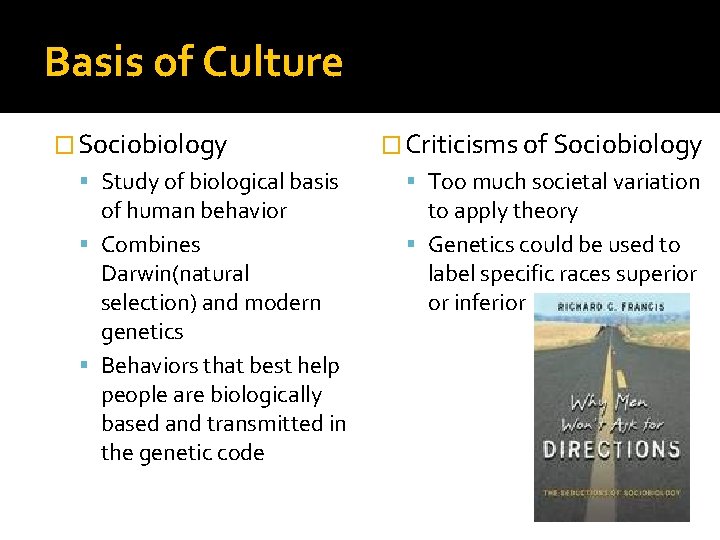 Basis of Culture � Sociobiology Study of biological basis of human behavior Combines Darwin(natural