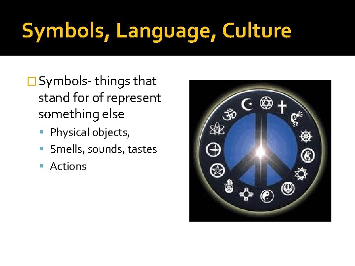 Symbols, Language, Culture � Symbols- things that stand for of represent something else Physical