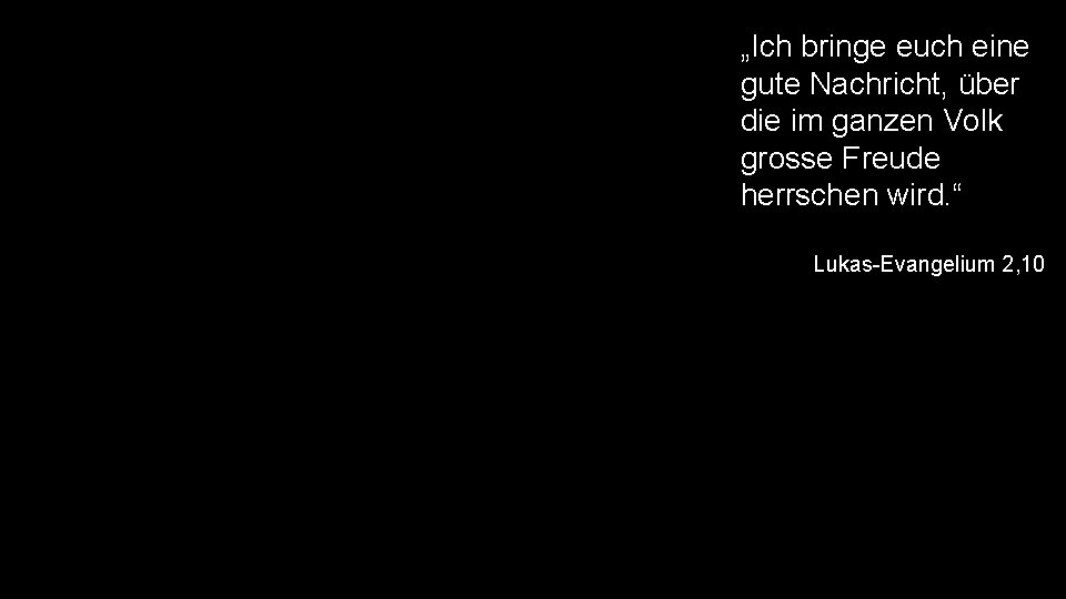 „Ich bringe euch eine gute Nachricht, über die im ganzen Volk grosse Freude herrschen