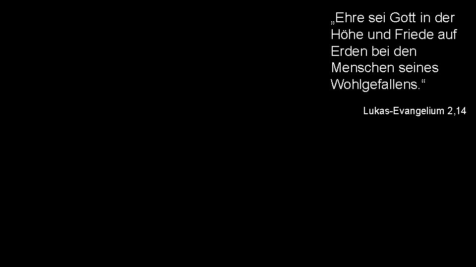 „Ehre sei Gott in der Höhe und Friede auf Erden bei den Menschen seines