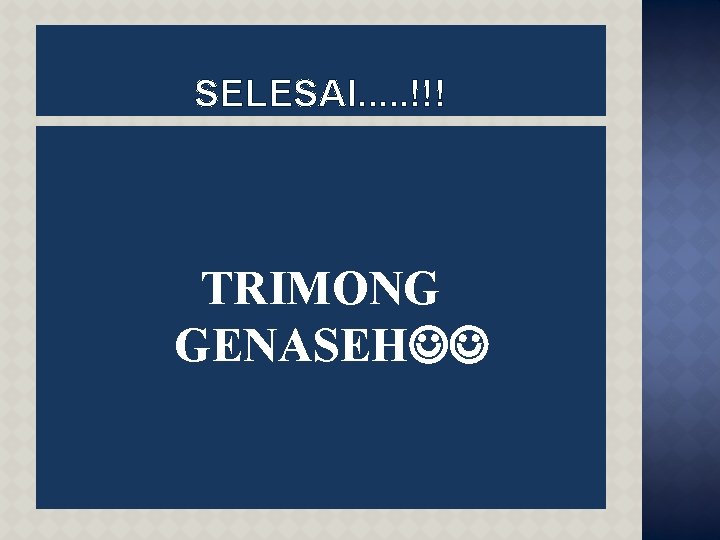 SELESAI. . . !!! TRIMONG GENASEH 