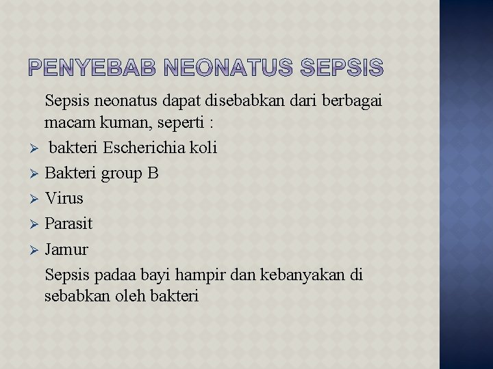 Sepsis neonatus dapat disebabkan dari berbagai macam kuman, seperti : Ø bakteri Escherichia koli