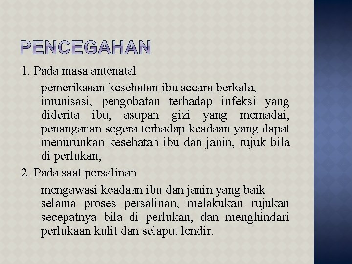 1. Pada masa antenatal pemeriksaan kesehatan ibu secara berkala, imunisasi, pengobatan terhadap infeksi yang