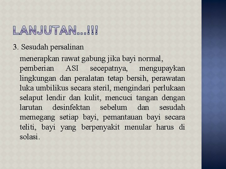 3. Sesudah persalinan menerapkan rawat gabung jika bayi normal, pemberian ASI secepatnya, mengupaykan lingkungan