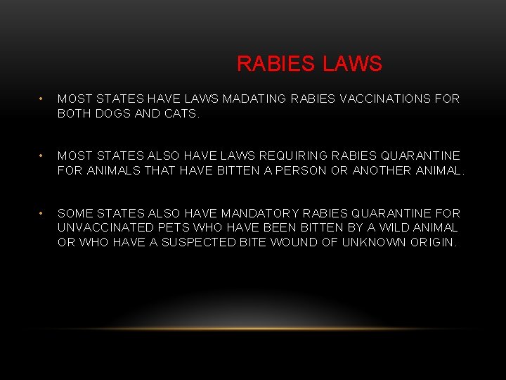 RABIES LAWS • MOST STATES HAVE LAWS MADATING RABIES VACCINATIONS FOR BOTH DOGS AND