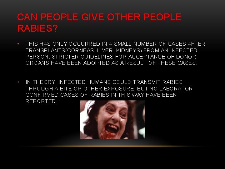 CAN PEOPLE GIVE OTHER PEOPLE RABIES? • THIS HAS ONLY OCCURRED IN A SMALL