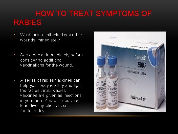 HOW TO TREAT SYMPTOMS OF RABIES • Wash animal attacked wound or wounds immediately.