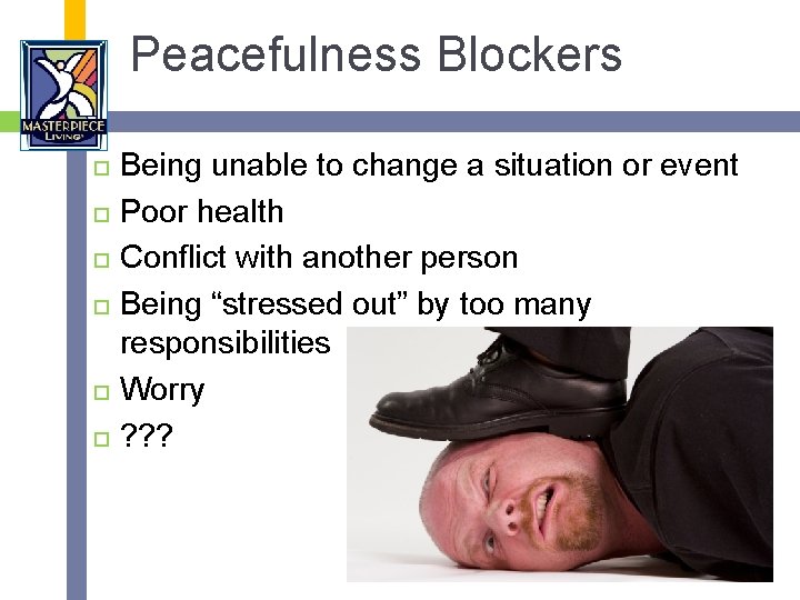 Peacefulness Blockers Being unable to change a situation or event Poor health Conflict with