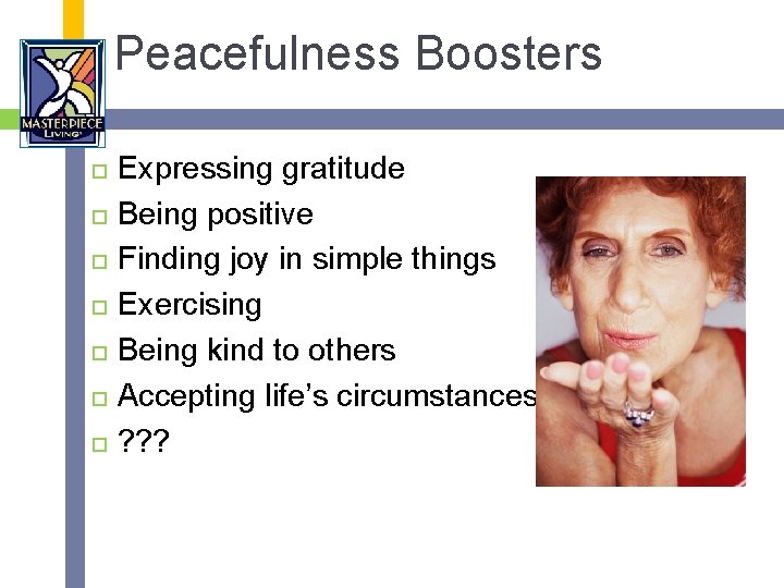 Peacefulness Boosters Expressing gratitude Being positive Finding joy in simple things Exercising Being kind