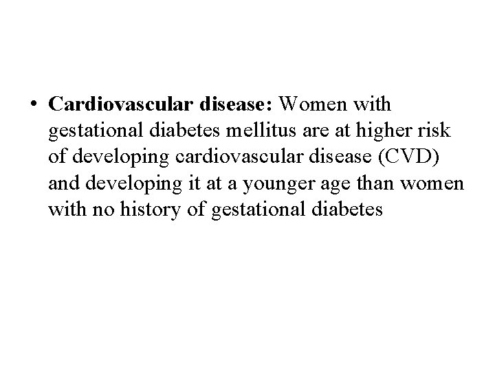  • Cardiovascular disease: Women with gestational diabetes mellitus are at higher risk of