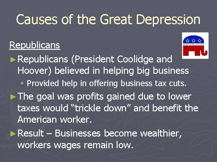 Causes of the Great Depression Republicans ► Republicans (President Coolidge and Hoover) believed in