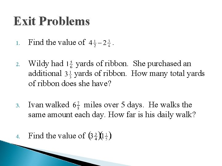 Exit Problems 1. Find the value of . 2. Wildy had yards of ribbon.