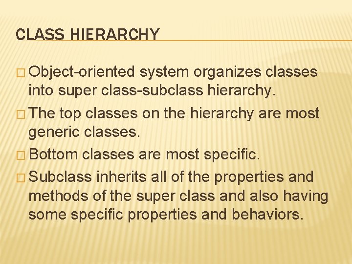 CLASS HIERARCHY � Object-oriented system organizes classes into super class-subclass hierarchy. � The top