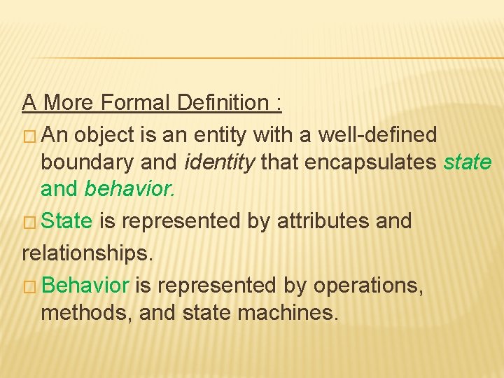 A More Formal Definition : � An object is an entity with a well-defined