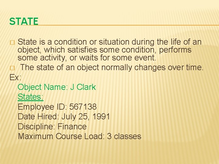 STATE State is a condition or situation during the life of an object, which