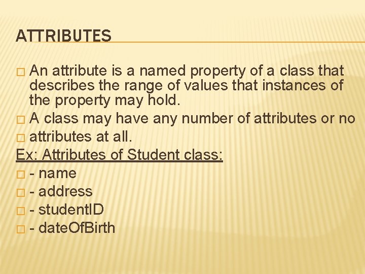 ATTRIBUTES � An attribute is a named property of a class that describes the